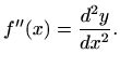 $\displaystyle f''(x)=\frac{d^2 y}{dx^2}.$