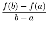 $\displaystyle \frac{f(b)-f(a)}{b-a}
$