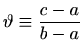 $\displaystyle \vartheta \equiv \frac{c-a}{b-a}
$