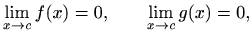 $\displaystyle \lim_{x\to c}f(x)=0, \qquad \lim_{x\to c}g(x)=0,
$