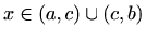 $ x\in(a,c)\cup (c,b)$