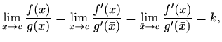 $\displaystyle \lim_{x\to c} \frac{f(x)}{g(x)}=\lim_{x\to c}\frac{f'(\bar x)}{g'(\bar x)}
=\lim_{\bar x\to c}\frac{f'(\bar x)}{g'(\bar x)}=k,
$