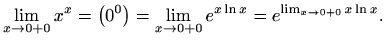 $\displaystyle \lim_{x\to 0+0} x^x=\big(0^0\big)=\lim_{x\to 0+0} e^{x\ln x}=
e^{\lim_{x\to 0+0} x\ln x}.
$