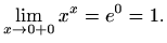 $\displaystyle \lim_{x\to 0+0} x^x=e^0=1.
$