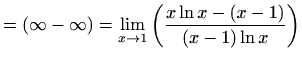 $\displaystyle = (\infty-\infty)= \lim_{x\to 1} \bigg(\frac{x\ln x - (x-1)}{(x-1)\ln x}\bigg)$