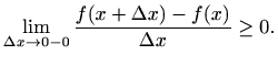 $\displaystyle \lim_{\Delta x\to 0-0}\frac{f(x+\Delta x)-f(x)}{\Delta x}\geq 0.
$