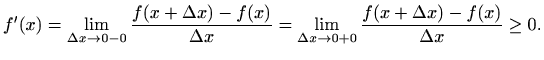 $\displaystyle f'(x)= \lim_{\Delta x\to 0-0}\frac{f(x+\Delta x)-f(x)}{\Delta x}
=\lim_{\Delta x\to 0+0}\frac{f(x+\Delta x)-f(x)}{\Delta x}\geq 0.
$