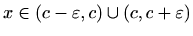 $ x\in (c-\varepsilon ,c)\cup (c,c+\varepsilon )$
