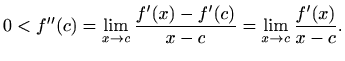 $\displaystyle 0<f''(c)=\lim_{x\to c}\frac{f'(x)-f'(c)}{x-c}=
\lim_{x\to c}\frac{f'(x)}{x-c}.
$