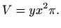 $\displaystyle V=y x^2\pi.
$