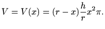 $\displaystyle V=V(x)=(r-x)\frac{h}{r}x^2 \pi.
$