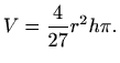 $\displaystyle V=\frac{4}{27}r^2 h\pi.
$