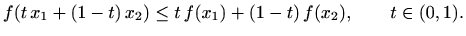 $\displaystyle f(t\, x_1+(1-t)\, x_2)\leq t\, f(x_1)+(1-t)\, f(x_2), \qquad t\in(0,1).
$