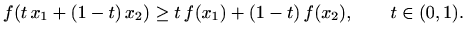 $\displaystyle f(t\, x_1+(1-t)\, x_2)\geq t\, f(x_1)+(1-t)\, f(x_2), \qquad t\in(0,1).
$