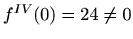 $ f^{IV}(0)=24\neq 0$