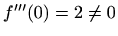 $ f'''(0)=2\neq 0$