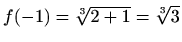 $ f(-1)=\sqrt[3]{2+1}=\sqrt[3]{3}$