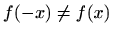 $ f(-x)\neq f(x)$