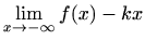 $\displaystyle \lim_{x\to -\infty} f(x)-kx$