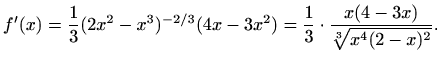 $\displaystyle f'(x)=\frac{1}{3} (2x^2-x^3)^{-2/3} (4x-3x^2)
= \frac{1}{3} \cdot \frac{x(4-3x)}{\sqrt[3]{x^4(2-x)^2}}.
$