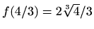 $ f(4/3)=2\sqrt[3]{4}/3$