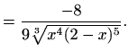 $\displaystyle =\frac{-8}{9 \sqrt[3]{x^4(2-x)^5}}.$