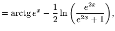 $\displaystyle =\mathop{\mathrm{arctg}}\nolimits e^x -\frac{1}{2} \ln \bigg(\frac{e^{2x}}{e^{2x}+1}\bigg),$