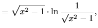 $\displaystyle =\sqrt{x^2-1}\cdot \ln\frac{1}{\sqrt{x^2-1}},$