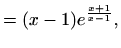 $\displaystyle = (x-1) e^{\frac{x+1}{x-1}},$