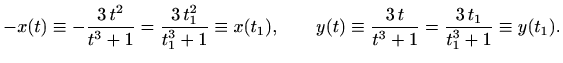 $\displaystyle -x(t)\equiv -\frac{3\,t^2}{t^3+1}=\frac{3\,t_1^2}{t_1^3+1}\equiv
...
...1), \qquad
y(t)\equiv \frac{3\,t}{t^3+1}=\frac{3\,t_1}{t_1^3+1}\equiv y(t_1).
$