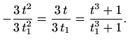 $\displaystyle -\frac{3\, t^2}{3\, t_1^2}=\frac{3\, t}{3\,
t_1}=\frac{t^3+1}{t_1^3+1}.
$