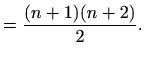 $\displaystyle =\frac{(n+1)(n+2)}{2}.$
