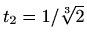 $ t_2=1/\sqrt[3]{2}$