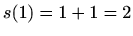 $ s(1)=1+1=2$