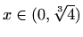 $ x\in(0,\sqrt[3]{4})$