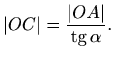 $\displaystyle \vert OC\vert = \frac{\vert OA\vert}{\mathop{\mathrm{tg}}\nolimits \alpha}.
$