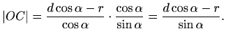 $\displaystyle \vert OC\vert= \frac{d\cos \alpha -r}{\cos \alpha}\cdot \frac{ \cos \alpha}{\sin \alpha} = \frac{d \cos \alpha -r}{\sin \alpha}.$