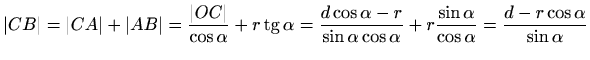 $\displaystyle \vert CB\vert=\vert CA\vert+\vert AB\vert=\frac{\vert OC\vert}{\c...
...lpha} +
r\frac{\sin \alpha}{\cos \alpha} = \frac{d-r\cos \alpha}{\sin \alpha}
$