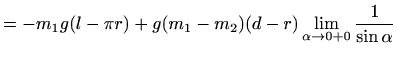 $\displaystyle = -m_1 g (l-\pi r ) + g (m_1-m_2)(d-r) \lim_{\alpha\to 0+0} \frac{1}{\sin \alpha}$