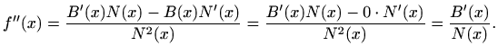 $\displaystyle f''(x)= \frac{B'(x) N(x)- B(x) N'(x)}{N^2(x)}=
\frac{B'(x) N(x)- 0\cdot N'(x)}{N^2(x)}= \frac{B'(x)}{N(x)}.
$