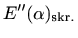 $\displaystyle E''(\alpha)_{\textrm{skr.}}$