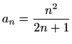 $\displaystyle a_n=\frac{n^2}{2n+1}
$