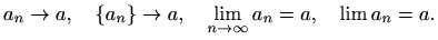 $\displaystyle %
a_n \to a, \quad \{a_n\}\to a, \quad \lim_{n\to\infty} a_n=a,\quad
\lim a_n=a.
$