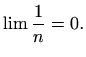 $\displaystyle %
\lim \frac{1}{n}=0.
$