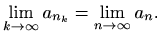 $\displaystyle %
\lim_{k\to \infty} a_{n_k} = \lim_{n\to\infty} a_n.
$