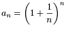 $\displaystyle %
a_n=\left( 1+\frac{1}{n}\right)^n
$