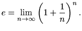 $\displaystyle %
e=\lim_{n\to \infty}\left( 1+\frac{1}{n}\right)^n.
$