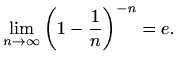 $\displaystyle %
\lim_{n\to \infty} \left(1-\frac{1}{n}\right)^{-n}=e.
$