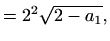 $\displaystyle =2^2\sqrt{2-a_1},$