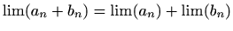 $ \lim (a_n+b_n)=\lim (a_n)+\lim(b_n)$